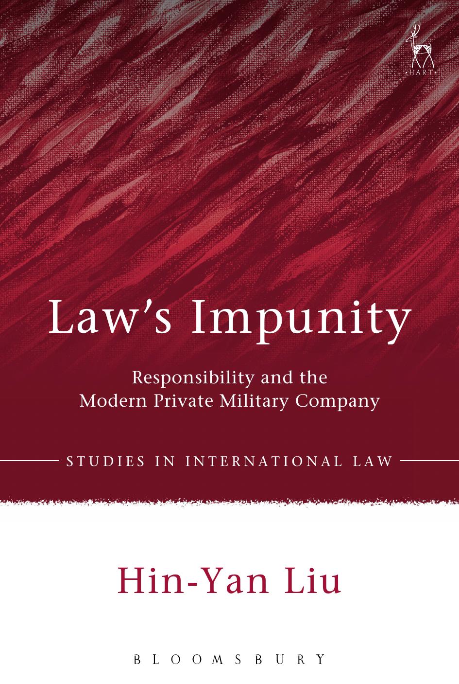 Lawâs Impunity: Responsibility and the Modern Private Military Company by Hin-Yan Liu