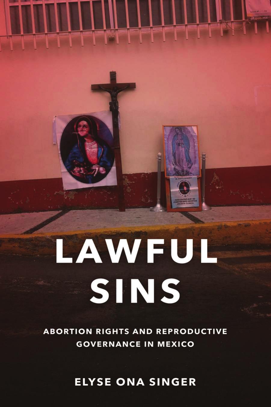 Lawful Sins: Abortion Rights and Reproductive Governance in Mexico by Elyse Ona Singer