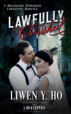Lawfully Cherished (Billionaire Bodyguard Lawkeeper Romance) by Liwen Y. Ho & The Lawkeepers