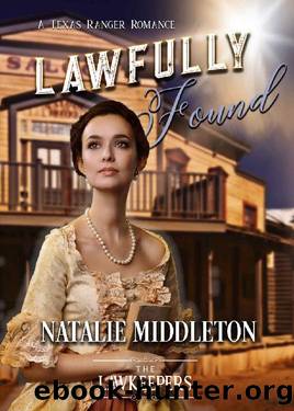 Lawfully Found: Inspirational Christian Historical (A Texas Ranger Lawkeeper Romance) by Natalie Middleton & The Lawkeepers
