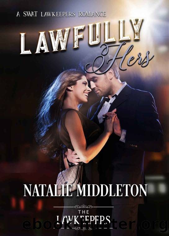 Lawfully Hers: A SWAT Lawkeeper Romance by Middleton Natalie & Lawkeepers The