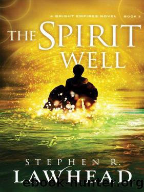 Lawhead, Stephen - Bright Empires 03 - The Spirit Well by Lawhead Stephen