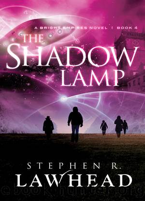 Lawhead, Stephen - Bright Empires 04 - The Shadow Lamp by Lawhead Stephen
