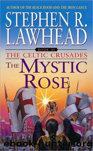 Lawhead, Stephen - Celtic Crusades 03 - The Mystic Rose by Stephen R. Lawhead