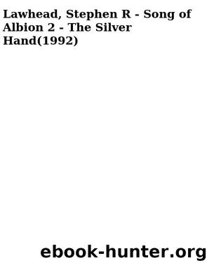Lawhead, Stephen R - Song of Albion 2 - The Silver Hand(1992) by The Silver Hand