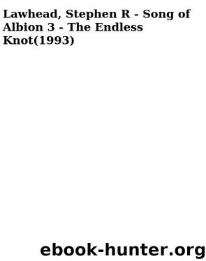 Lawhead, Stephen R - Song of Albion 3 - The Endless Knot(1993) by The Endless Knot