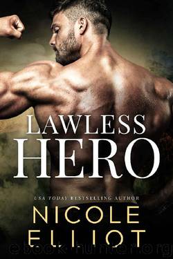 Lawless Hero_A Bad Boy Military Romance by Nicole Elliot