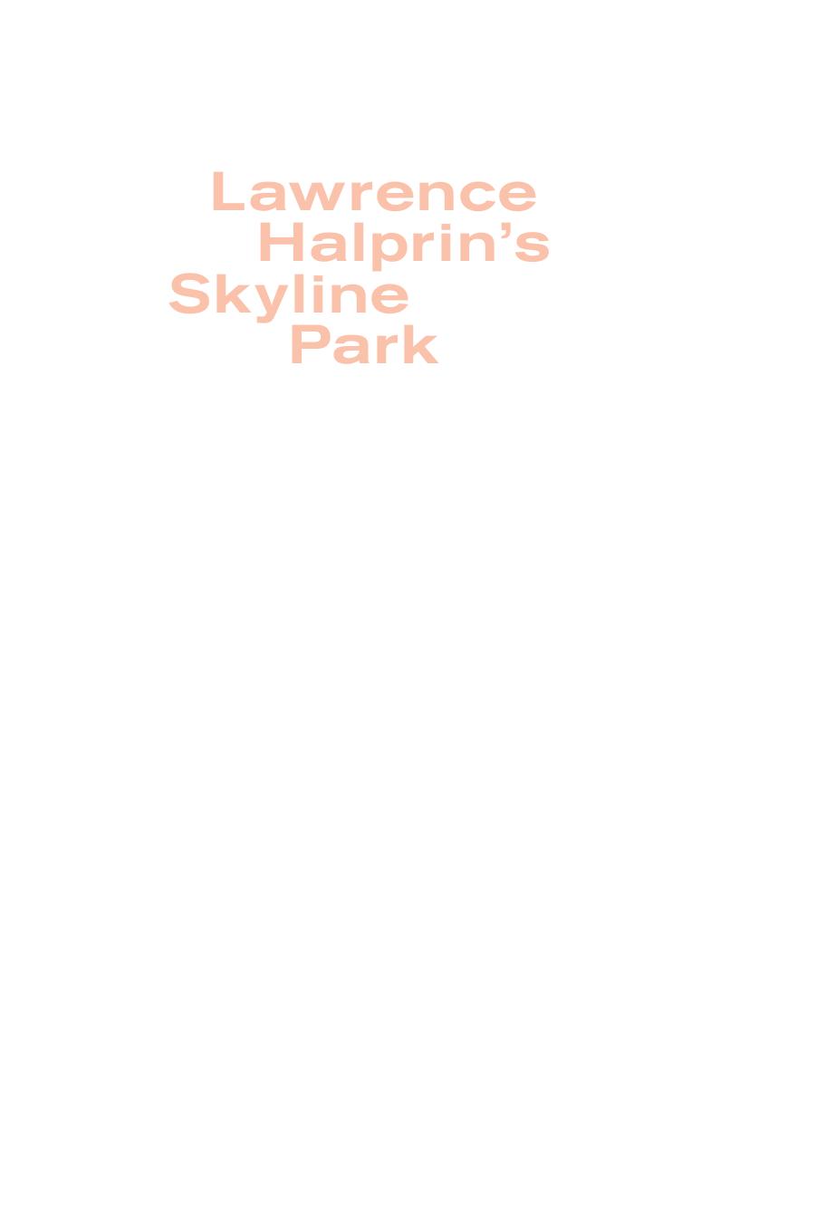 Lawrence Halprin's Skyline Park by Ann Komara; Charles Birnbaum