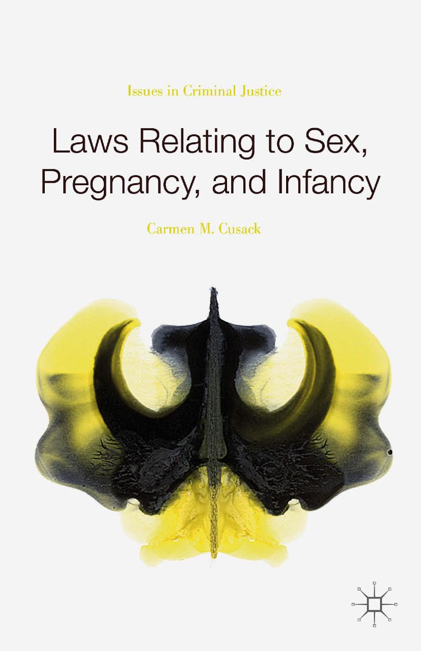 Laws Relating to Sex, Pregnancy, and Infancy: Issues in Criminal Justice by Carmen M. Cusack (auth.)