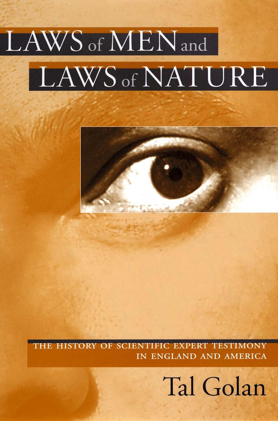 Laws of Men and Laws of Nature: The History of Scientific Expert Testimony in England and America by Professor Tal Golan