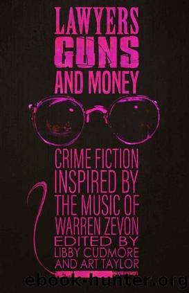 Lawyers, Guns, and Money: Crime Fiction Inspired by the Music of Warren Zevon by Libby Cudmore & Art Taylor