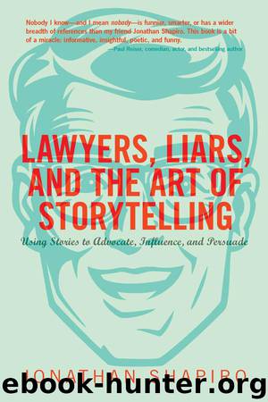 Lawyers, Liars, and the Art of Storytelling by Jonathan Shapiro