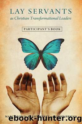 Lay Servants as Christian Transformational Leaders: Participant’s Book by Marc Brown Kathy Merry & John Briggs