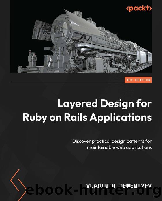 Layered Design for Ruby on Rails Applications by Dementyev Vladimir;