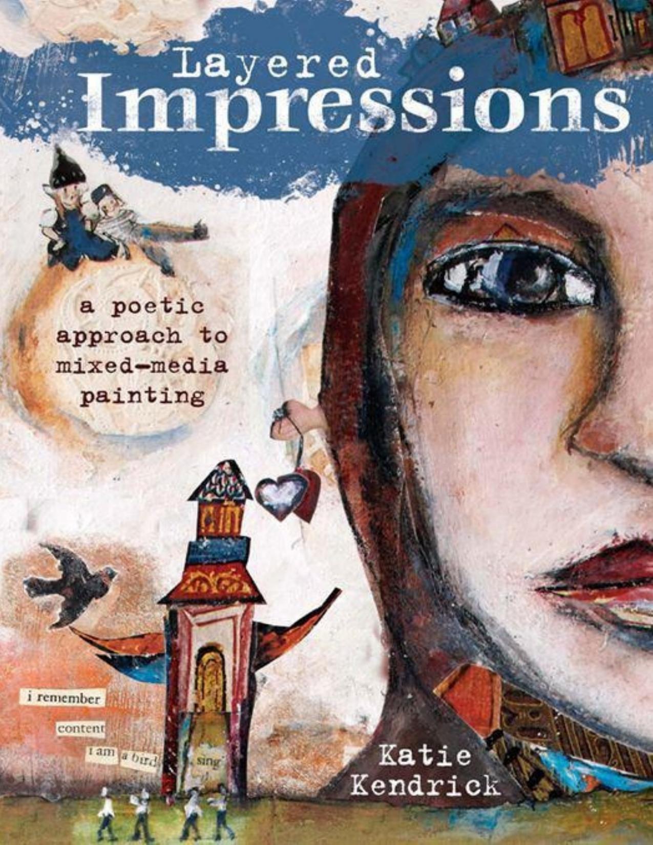 Layered Impressions: A Poetic Approach to Mixed-Media Painting by Kendrick Katie