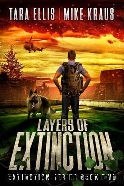 Layers of Extinction - The Extinction Series Book 2: A Thrilling Post-Apocalyptic Survival Series by Tara Ellis & Mike Kraus