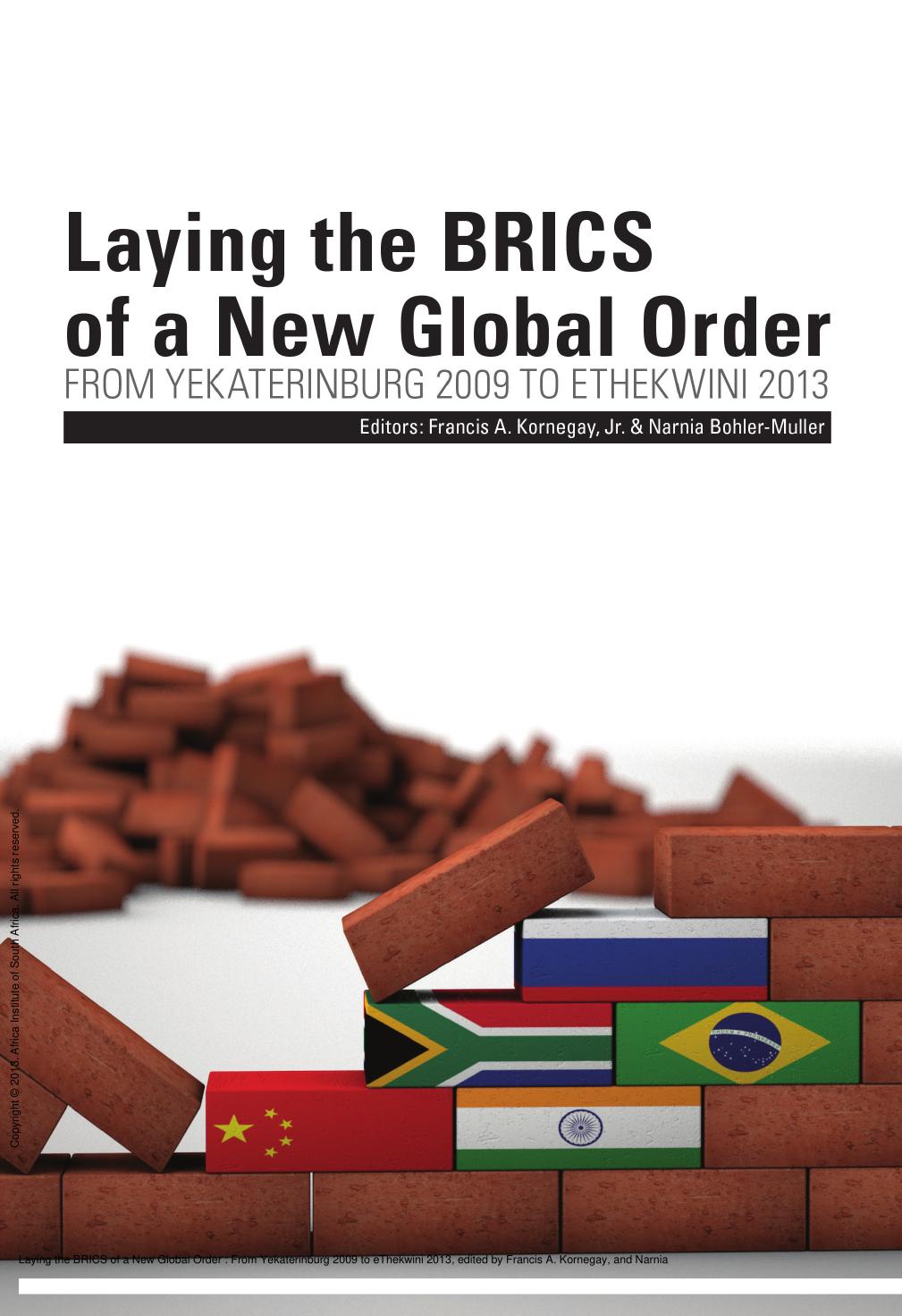 Laying the BRICS of a New Global Order : From Yekaterinburg 2009 to eThekwini 2013 by Francis A. Kornegay; Narnia Bohler-Muller