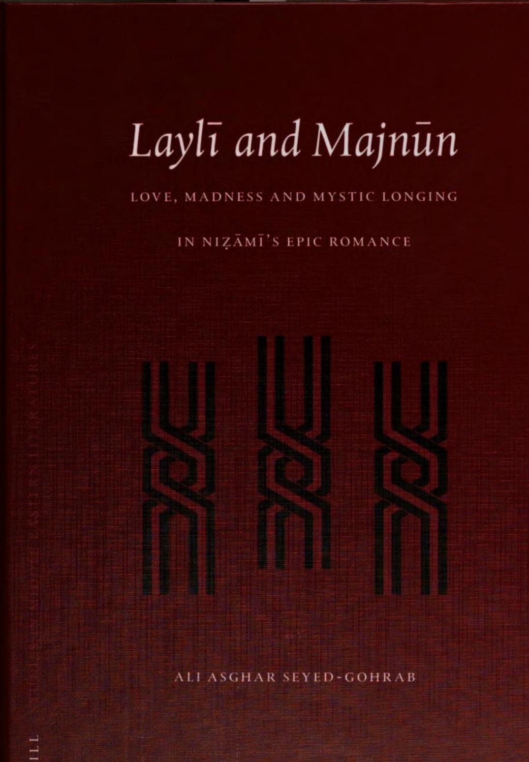 LaylÄ« and MajnÅ«n : love, madness, and mystic longing in NiáºÄmÄ«'s epic romance by Ali Asghar Seyed-Gohrab