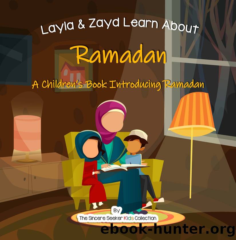 Layla & Zayd learn About Ramadan by The Sincere Seeker Kids Collection