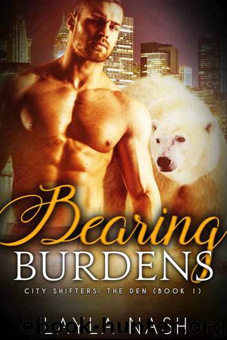 Layla Nash - Bearing Burdens (City Shifters-the Den #1) by Unknown