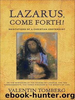 Lazarus, Come Forth!: Meditations of a Christian Esotericist on the Mysteries of <BR>the Raising of Lazarus, the Ten Commandments, <BR>the Three Kingdoms & the Breath of Life by Valentin Tomberg