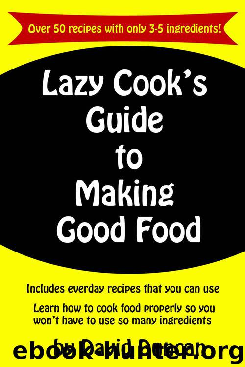 Lazy Cook’s Guide To Making Good Food by David Duncan