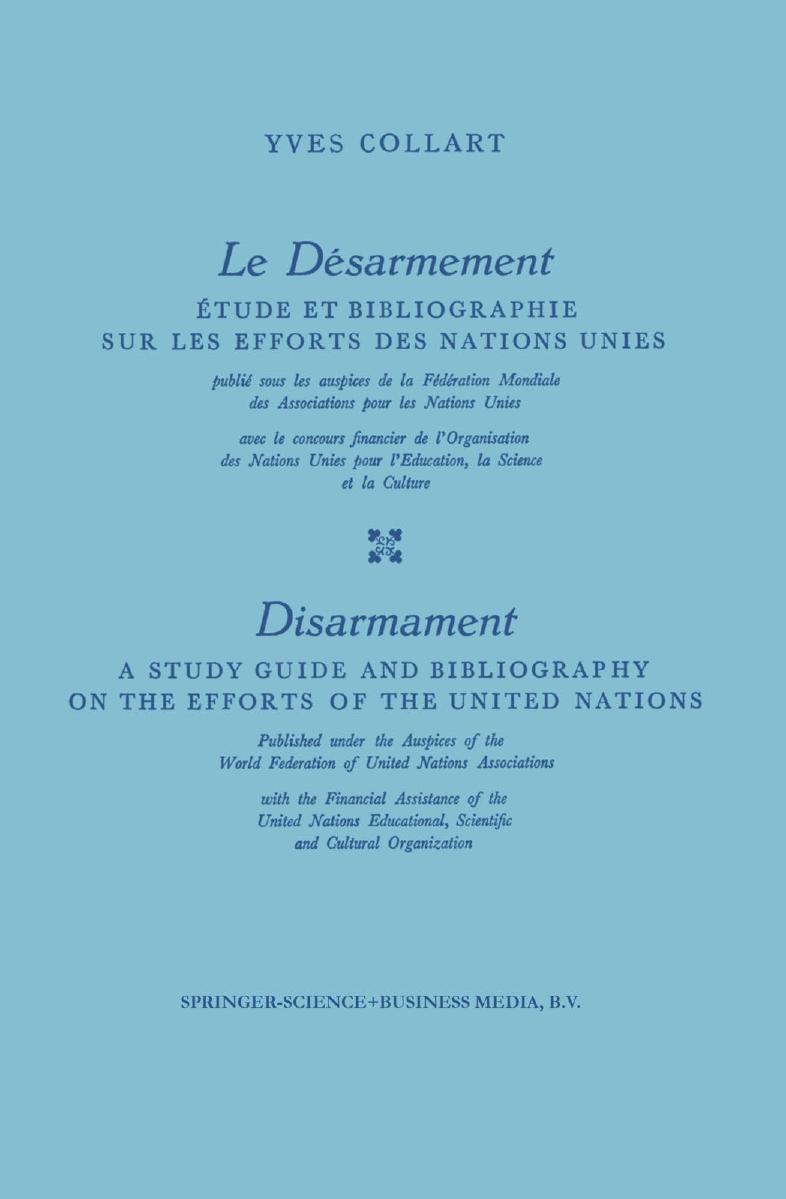 Le DÃ©sarmement / Disarmament: Ãtude et Bibliographie sur les Efforts des Nations Unies / A Study Guide and Bibliography on the Efforts of the United Nations by Yves Collart (auth.)