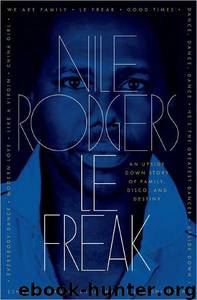 Le Freak: An Upside Down Story of Family, Disco, and Destiny by Nile Rodgers