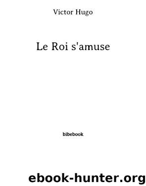 Le Roi s'amuse by Victor Hugo