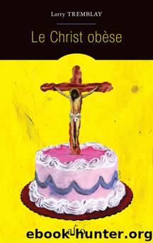 Le christ obèse by Tremblay Larry