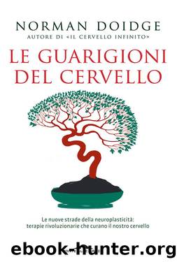 Le guarigioni del cervello: Le nuove strade della neuroplasticitÃ : terapie rivoluzionarie che curano il nostro cervello (Italian Edition) by Norman Doidge