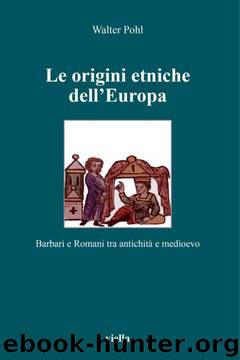 Le origini etniche dell’Europa: Barbari e Romani tra antichità e medioevo (Altomedioevo) (Italian Edition) by Walter Pohl
