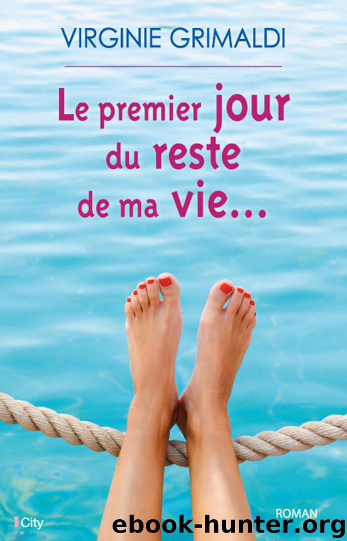 Le premier jour du reste de ma vie by Virginie Grimaldi