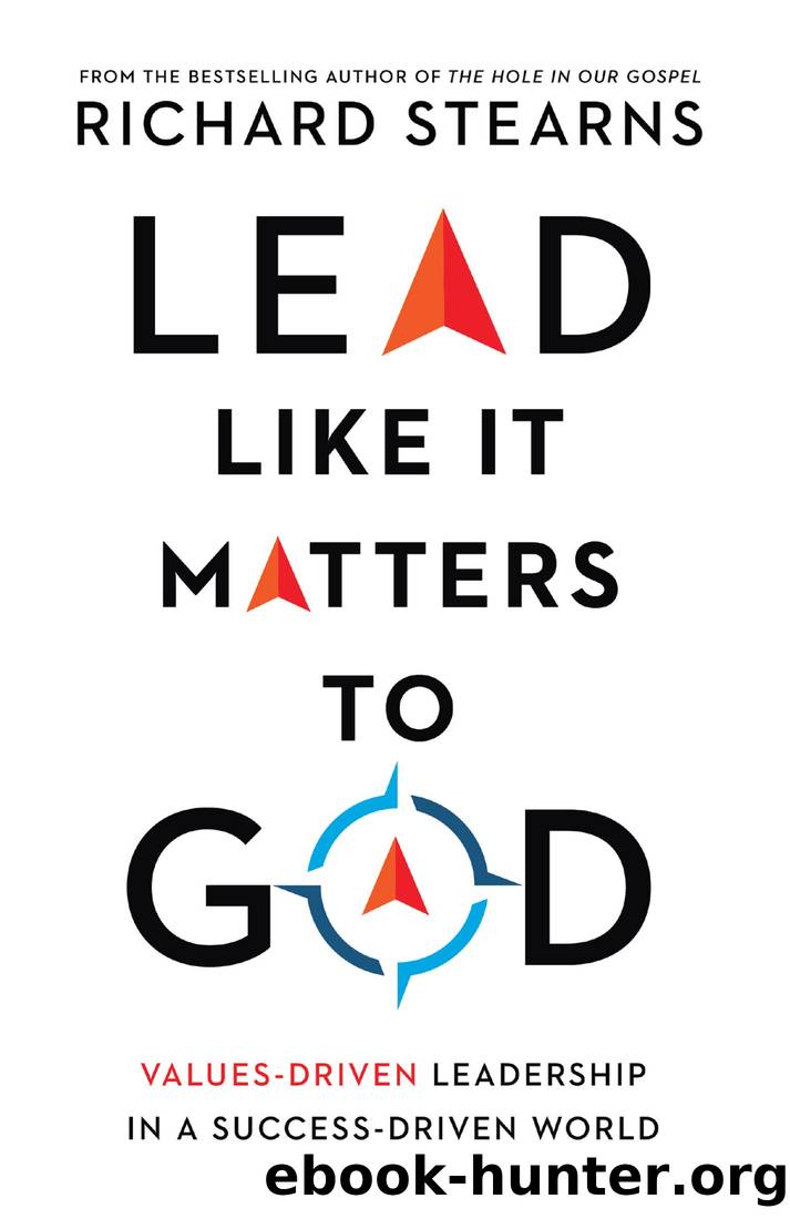 Lead Like It Matters to God: Values-Driven Leadership in a Success-Driven World by Richard Stearns