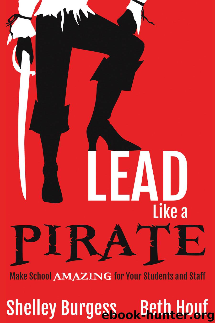 Lead Like a Pirate by Shelley Burgess & Beth Houf