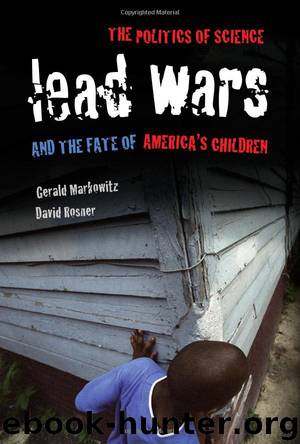 Lead Wars: The Politics of Science and the Fate of America's Children by Gerald Markowitz & David Rosner