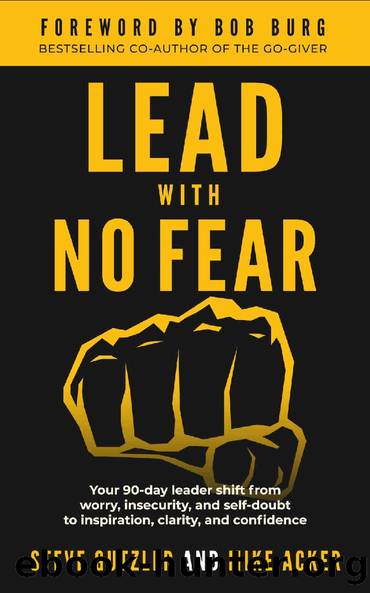 Lead With No Fear: Your 90-day leader shift from worry, insecurity, and self-doubt to inspiration, clarity, and confidence by Mike Acker & Steve Gutzler