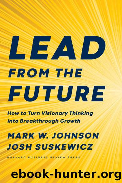 Lead from the Future by Mark W. Johnson & Mark W. Johnson & Josh Suskewicz & Josh Suskewicz