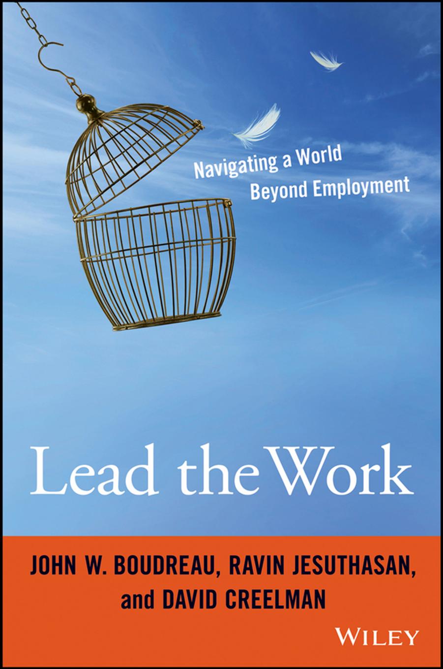 Lead the work : navigating a world beyond employment by Bouau John W.; Creelman David; Jesuthasan Ravin