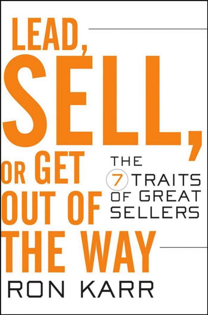 Lead, Sell, or Get Out of the Way: The 7 Traits of Great Sellers by Ron Karr