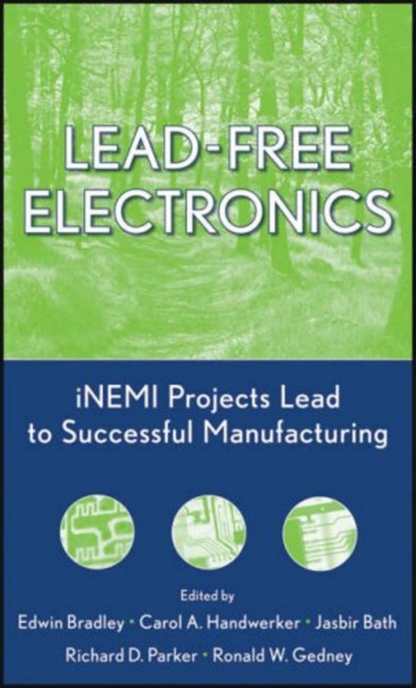 Lead-Free Electronics: iNEMI Projects Lead to Successful Manufacturing by Edwin Bradley Carol A. Handwerker Jasbir Bath Richard D. Parker Ronald W. Gedney
