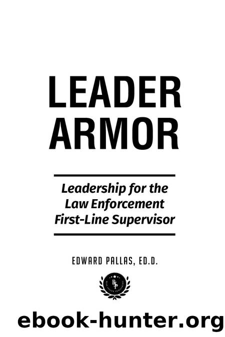 Leader Armor: Leadership for the Law Enforcement First-line Supervisor by Pallas Edward
