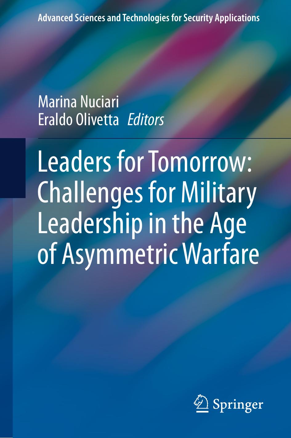 Leaders For Tomorrow: Challenges For Military Leadership In The Age Of Asymmetric Warfare by Marina Nuciari Eraldo Olivetta