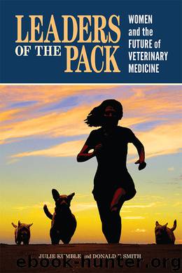Leaders of the Pack: Women and the Future of Veterinary Medicine by Julie Kumble & Donald F. Smith
