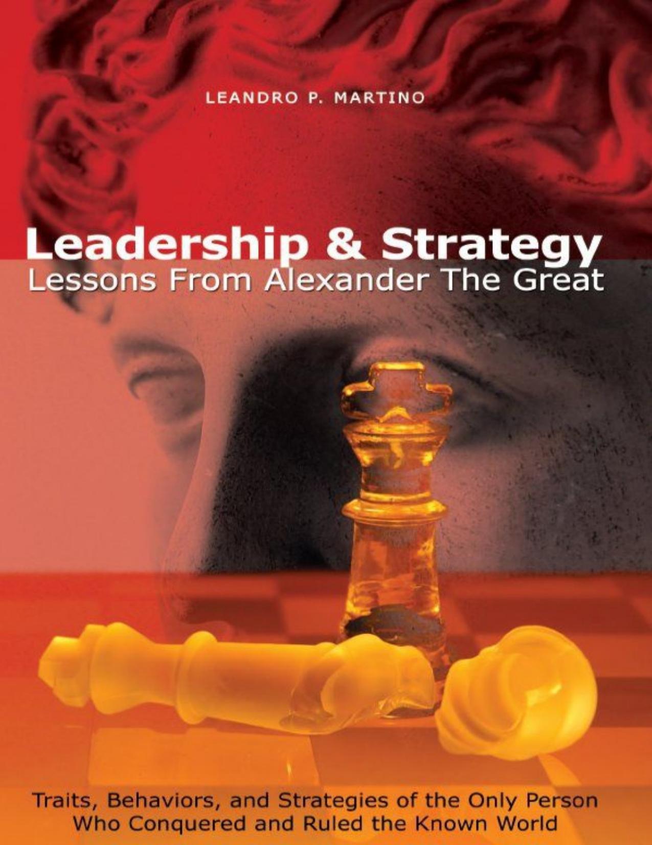 Leadership & Strategy: Lessons From Alexander The Great by Leandro Martino
