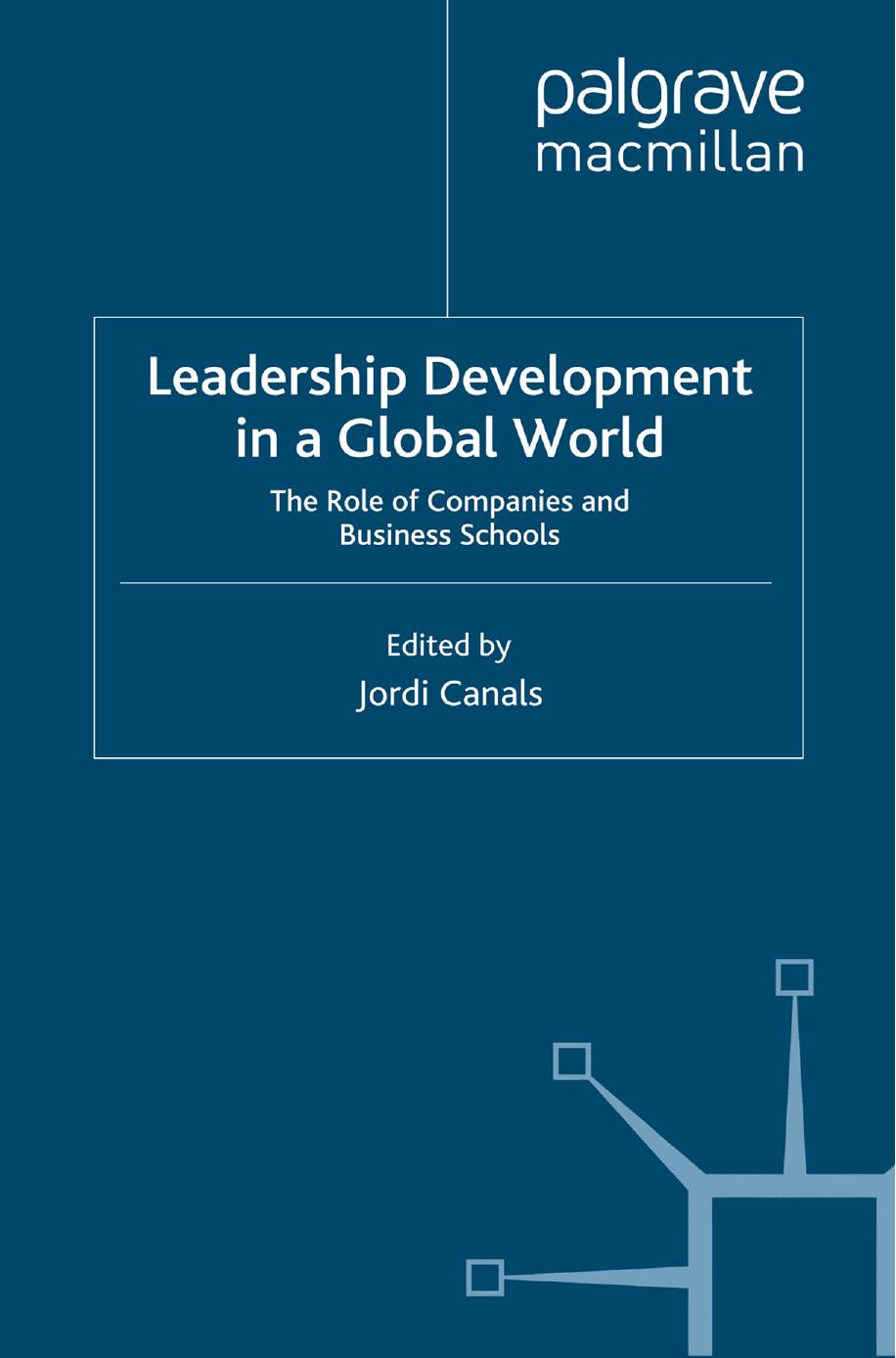 Leadership Development in a Global World: The Role of Companies and Business Schools by Jordi Canals (eds.)