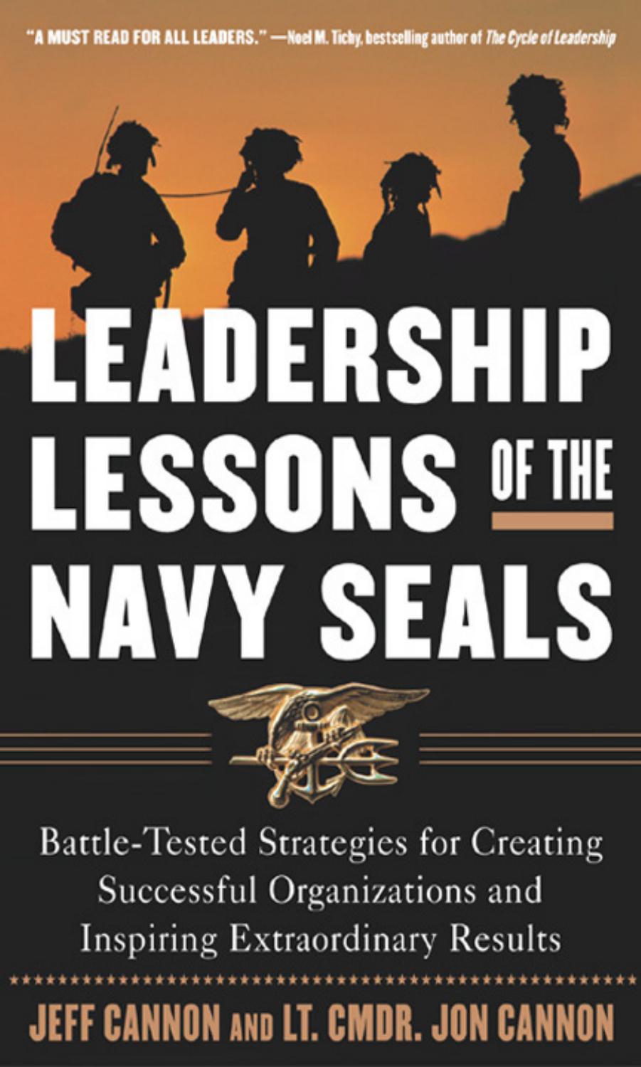 Leadership Lessons of the U.S. Navy SEALS : Battle-Tested Strategies for Creating Successful Organizations and Inspiring Extraordinary Results by Jeff Cannon Jon Cannon
