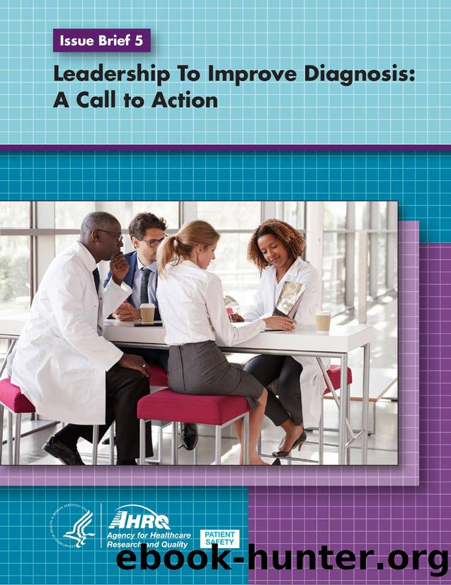 Leadership To Improve Diagnosis: A Call to Action - Issue Brief 5 by Agency for Healthcare Research and Quality (AHRQ)