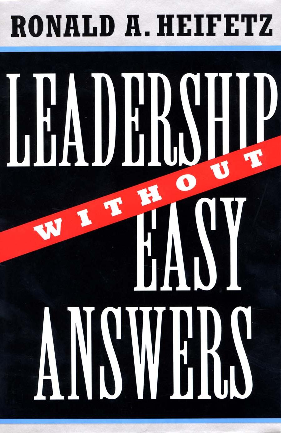 Leadership Without Easy Answers by Ronald Heifetz