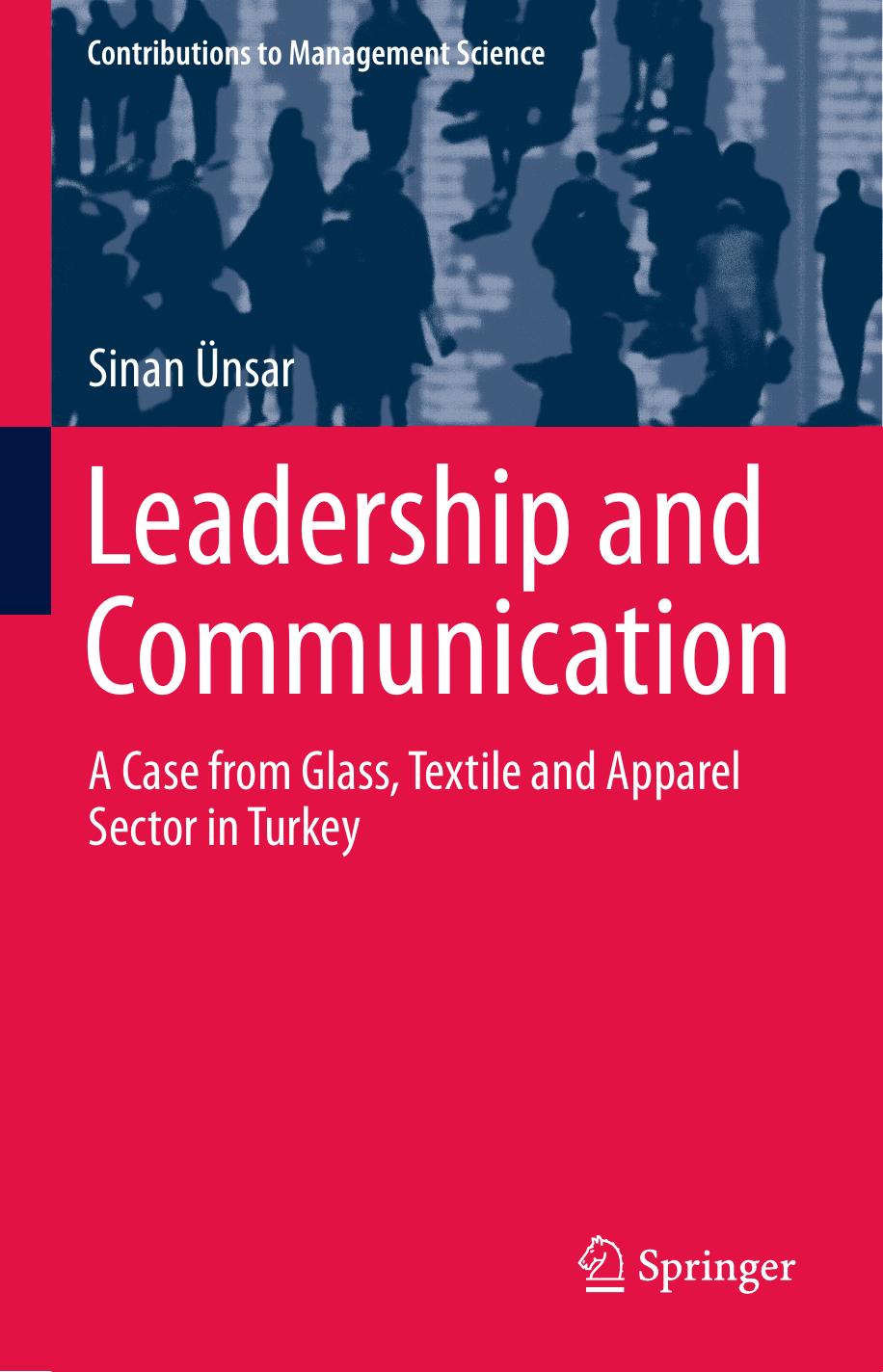 Leadership and Communication: A Case from Glass, Textile and Apparel Sector in Turkey by Sinan Ünsar (auth.)
